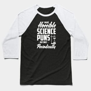 Science Puns Periodically Chemistry Joke Baseball T-Shirt